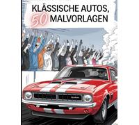 Malbuch klassische Autos 50 Malvorlagen: Legendäre Klassiker zum Ausmalen - Entspannung und Stressabbau für Autofans - Ab 3 Jahren