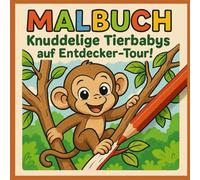 Malbuch: Knuddelige Tierbabys auf Entdecker-Tour!: Kunterbunter Malspaß mit süßen Tierbabys für Kinder