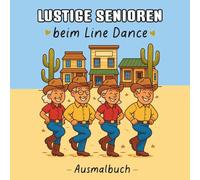 Malbuch Lustige Senioren beim Line Dance: Ausmalbilder mit Witz und Herz rund ums Thema Line Dance