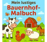 Malbuch lustiges Bauernhof-Malbuch: Ein fröhliches Ausmalbuch mit niedlichen Bauernhof-Motiven für Kinder