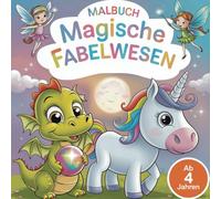Malbuch Magische Fabelwesen: 50 zauberhafte Motive für kreative Momente - Ab 4 Jahren
