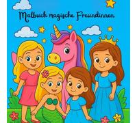 Malbuch Magische Freundinnen: Lass die Magie Wirklichkeit werden...