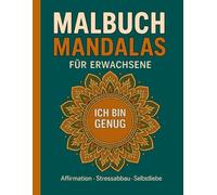 Malbuch Mandalas für Erwachsene: Affirmationen & Achtsamkeit zum Ausmalen - 20 kraftvolle Mandala-Motive mit positiven Botschaften • Stressabbau • Selbstliebe • Motivation & innere Ruhe