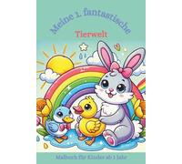 Malbuch: Meine 1. fantastische Tierwelt: Malbuch für Kleinkinder, Tiere, Kritzelbuch