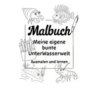 Malbuch - Meine eigene bunte Unterwasserwelt: Ausmalen und die Unterwasserwelt kindergerecht kennenlernen