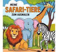 Malbuch: Meine Safari-Tiere zum Ausmalen. Mit 50 großartigen Motiven von Giraffen, Löwen, Zebras und viele weitere Tiere für Kinder ab 3 Jahren.