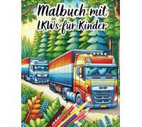 Malbuch mit LKWs für Kinder: Malbuch mit LKWs für Kinder-72 Seiten voller Abenteuer!Entdecke 36 beeindruckende Motive zum Ausmalen und lass die Fantasie deines Kinder erstrahlen.