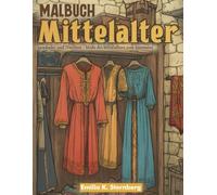 Malbuch Mittelalter: Gewänder und Trachten - Mode des Mittelalters zum Ausmalen: Ein Malbuch für Erwachsene