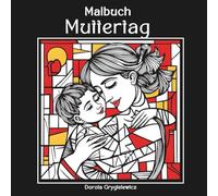 Malbuch Muttertag: Eine Bilderserie im kubistischen Stil und mit Buntglasmosaik zum Ausmalen - ein entspannendes Malbuch