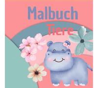 Malbuch niedliche Tiere ab 2 Jahren: Süße Tiere zum Ausmalen, Kritzeln und Entdecken