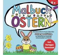 Malbuch Ostern: Das Ostermalbuch für Kinder ab 4 mit einer liebevollen Ostergeschichte | Förderung der Kreativität, Aufmerksamkeit und Motorik incl. Vorlagen Download