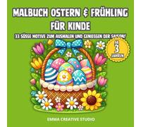 Malbuch Ostern & Frühling für Kinde: 33 süße Motive zum Ausmalen und Genießen der Saison!