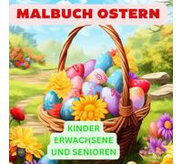 Malbuch Ostern für Kinder, Erwachsene und Senioren: Ostern Malbuch mit tolle Bilder.Osterhasen,Ostereiern und Osterkörben