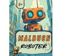 Malbuch Roboter für Kinder: 50 einfache Ausmalbilder mit Roboter