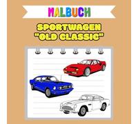 Malbuch - Sportwagen "Old Classic": 40 Zeichenvorlagen für Kinder und Erwachsene