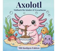 Malbuch Süße Axolotl mit 50 interessanten Fakten: +50 Niedliche Kawaii Axolotl Designs + Fun Facts | Axolotl Geschenk | Einfach Auszumalen für jedes Alter | 109 Seiten, 8,5 x 8,5 Zoll