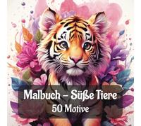 Malbuch - Süße Tiere: Süße Tiere - Entspannendes Ausmalbuch für Jung & Alt | 21,59 x 21,59 cm | 102 Seiten | 50 zauberhafte Motive zum Ausmalen - ... Geschenk oder für entspannte Kreativmomente