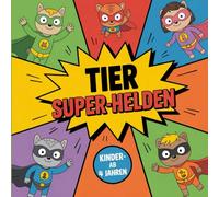 Malbuch Superhelden-Tiere für Kinder ab 4 Jahre mit tollen Motiven: zum Ausmalen und Kreativität fördern