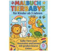 Malbuch Tierbabys für Kinder ab 3 Jahren. Süße Tiere zum Ausmalen und Lernen mit großen klaren Linien: Ausmalbilder für Kindergarten und Vorschulkinder. Fördert Kreativität, Feinmotorik und Lernspaß