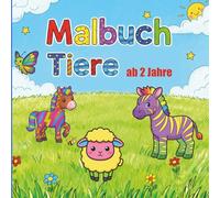 Malbuch Tiere ab 2 Jahren: Tiere Malbuch ab 2 Jahren - Erste Tiermotive zum Ausmalen & Entdecken | Große Flächen, einfache Konturen & Lernspaß für Kleinkinder