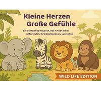 Malbuch Tiere & Gefühle für Kinder 4-10 Jahre - Achtsamkeit, Emotionen & Affirmationen: Kleine Herzen Große Gefühle - Wild Life Edition: 21 ... & Atemübungen für mehr Ruhe & Freude
