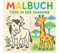Malbuch Tiere in der Savanne - Für Kinder ab 3 Jahren: 25 tolle Ausmalbilder mit Löwen, Giraffen, Elefanten & Zebras - Für Kleinkinder und Vorschulkinder