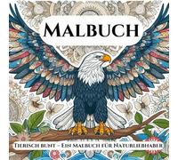 Malbuch: Tierisch bunt - ein Buch für Naturliebhaber und Erwachsene, 50 wunderschöne Motive für Entspannung und Stressabbau. Geschenkidee.