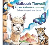 Malbuch Tierwelt In den Anden & Amazonas: Spielen Konzentrieren lernen