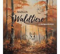 Malbuch Waldtiere ab 2 Jahren + 5 Kurzgeschichten: Süße Tiermotive zum Ausmalen, Kritzeln und Entdecken.