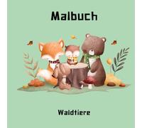 Malbuch Waldtiere: Ausmalbuch für Kinder ab 4 Jahren mit 50 süßen Waldtieren im Wald.