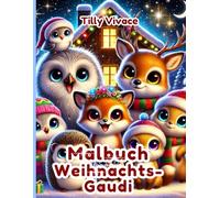 Malbuch Weihnachts-Gaudi: Niedliche Tiere, Weihnachtsmänner und magische Motive - Das perfekte Malbuch für Kinder in der festlichen Jahreszeit
