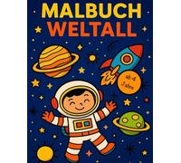 Malbuch Weltall für Kinder ab 4 Jahren - Astronauten, Planeten, Raketen, Aliens und das Sonnensystem zum Ausmalen: Kreativer Ausmalspaß für kleine Entdecker - lerne spielerisch das Weltall kennen