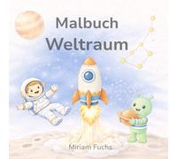 Malbuch Weltraum: Für kleine Astronauten, die gerne ausmalen