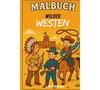 Malbuch Wilder Westen: Der Westen war nie bloß ein Ort - er war eine Prüfung. Staub, Sonne, Schweigen