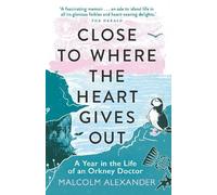 Malcolm Alexander Close to Where the Heart Gives Out (Tascabile)