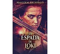 Malcolm Archibald La Espada De Loki (Tascabile) La Espadachina