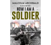 Malcolm Archibald Now I Am A Soldier (Tascabile) Tulloch at War