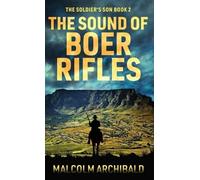 Malcolm Archibald The Sound of Boer Rifles (Copertina rigida) Soldier's Son