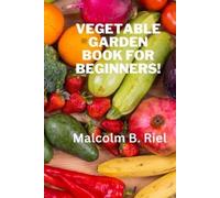 Malcolm B Riel Vegetable Garden Book for Beginners (Tascabile)