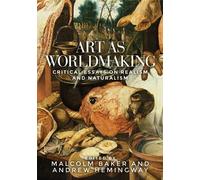 Malcolm Baker Art as Worldmaking (Tascabile)