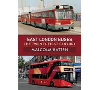 Malcolm Batten East London Buses: The Twenty-First Century (Tascabile)