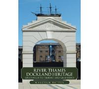Malcolm Batten River Thames Dockland Heritage: Greenwich to Tilbury (Tascabile)