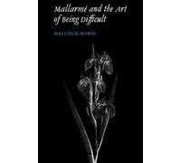 Malcolm Bowie Mallarmé and the Art of Being Difficult (Tascabile)