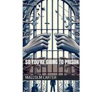 Malcolm Carter So You're Going to Prison (Tascabile)