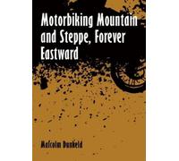 Malcolm Dunkeld Motorbiking Mountain and Steppe, Forever Eastward (Tascabile)