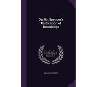 Malcolm Guthrie On Mr. Spencer's Unification of Knowledge (Copertina rigida)