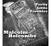 Malcolm Holcombe - Pretty Little Troubles