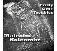 Holcombe Malcolm - Pretty Little Troubles
