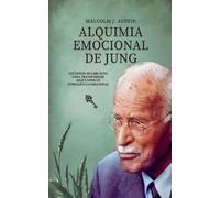 Alquimia Emocional De Jung - Lecciones De Carl Jung Para Transformar Arquetipos En Inteligencia Emocional: 1
