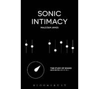 Malcolm James Sonic Intimacy (Tascabile) Study of Sound